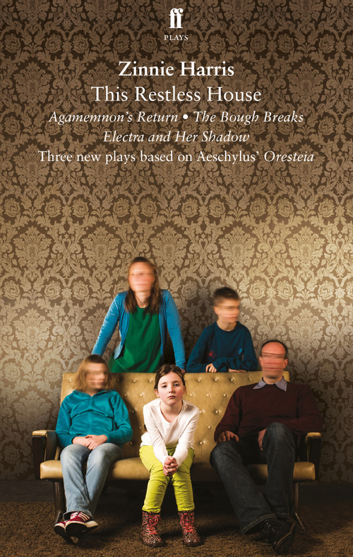 This Restless House (an adaptation of Aeschlyus' Oresteia) by Zinnie Harris, 9780571409167