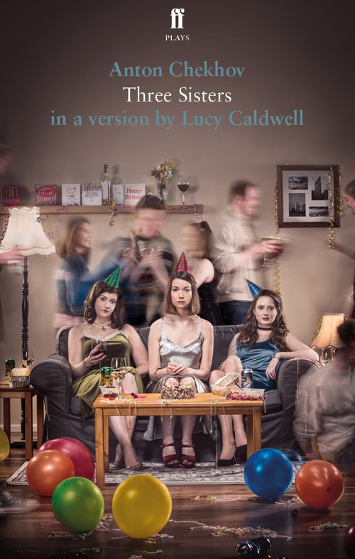 Three Sisters by Anton Chekhov and Lucy Caldwell, 9780571409174