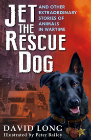 Jet the Rescue Dog (... and other extraordinary stories of animals in wartime) by David Long, 9780571409396