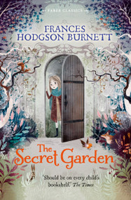 The Secret Garden (Faber Children's Classics) by Frances Hodgson Burnett, 9780571409600
