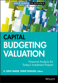 Capital Budgeting Valuation (Financial Analysis for Today's Investment Projects) by H. Kent Baker, Philip English, 9780470569504