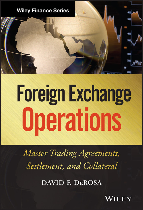 Foreign Exchange Operations (Master Trading Agreements, Settlement, and Collateral) by David F. DeRosa, 9780470932919