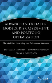 Advanced Stochastic Models, Risk Assessment, and Portfolio Optimization (The Ideal Risk, Uncertainty, and Performance Measures) by Svetlozar T. Rachev, Stoyan V. Stoyanov, Frank J. Fabozzi, 9780470053164