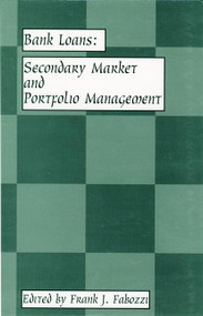 Bank Loans (Secondary Market and Portfolio Management) by Frank J. Fabozzi, 9781883249441