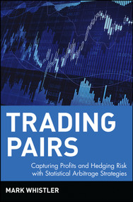 Trading Pairs (Capturing Profits and Hedging Risk with Statistical Arbitrage Strategies) by Mark Whistler, 9780471584285