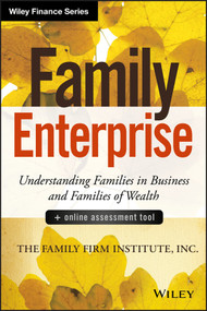 Family Enterprise (Understanding Families in Business and Families of Wealth, + Online Assessment Tool) by The Family Firm Institute, Inc, 9781118730928