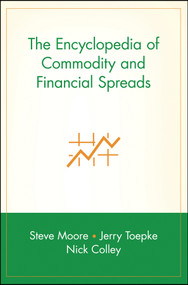 The Encyclopedia of Commodity and Financial Spreads by Steve Moore, Jerry Toepke, Nick Colley, 9780471716006