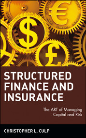 Structured Finance and Insurance (The ART of Managing Capital and Risk) by Christopher L. Culp, 9780471706311