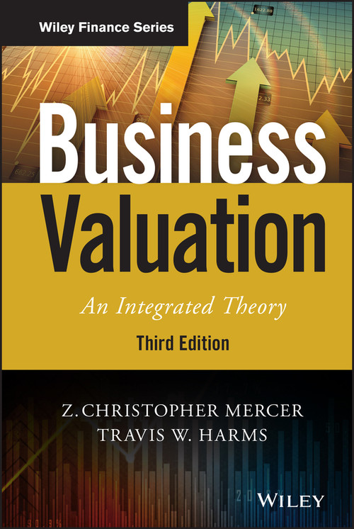 Business Valuation (An Integrated Theory) by Z. Christopher Mercer, Travis W. Harms, 9781119583097