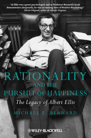Rationality and the Pursuit of Happiness (The Legacy of Albert Ellis) by Michael E. Bernard, 9780470683125