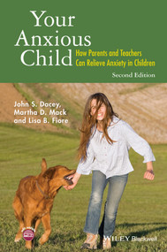 Your Anxious Child (How Parents and Teachers Can Relieve Anxiety in Children) by John S. Dacey, Martha D. Mack, Lisa B. Fiore, 9781118974582