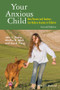 Your Anxious Child (How Parents and Teachers Can Relieve Anxiety in Children) by John S. Dacey, Martha D. Mack, Lisa B. Fiore, 9781118974582