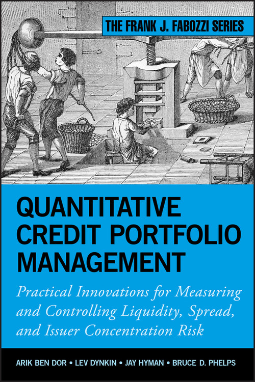 Quantitative Credit Portfolio Management (Practical Innovations for Measuring and Controlling Liquidity, Spread, and Issuer Concentration Risk) by Arik Ben Dor, Lev Dynkin, Jay Hyman, Bruce D. Phelps, 9781118117699