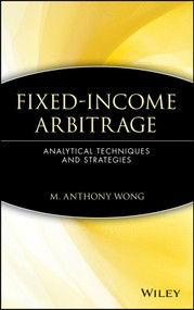 Fixed-Income Arbitrage (Analytical Techniques and Strategies) by M. Anthony Wong, 9780471555520
