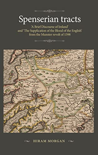 Spenserian tracts ('A Brief Discourse of Ireland' and 'The Supplication of the Blood of the English' from the Munster revolt of 1598) by Hiram Morgan, 9781526156433