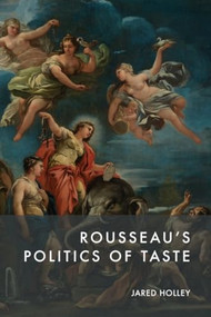 Rousseau's Politics of Taste by Jared Holley, 9781399521154
