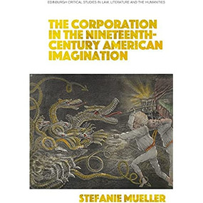 The Corporation in the Nineteenth-Century American Imagination by Stefanie Mueller, 9781399505000