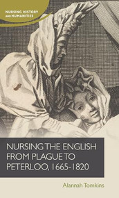 Nursing the English from plague to Peterloo, 1660-1820 by Alannah Tomkins, 9781526178527