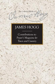 Contributions to Fraser's Magazine for Town and Country by James Hogg, Megan Coyer, 9781474426527