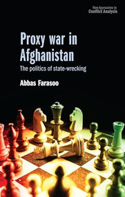 Proxy war in Afghanistan (The politics of state-wrecking) by Abbas Farasoo, 9781526184870