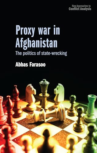 Proxy war in Afghanistan (The politics of state-wrecking) by Abbas Farasoo, 9781526184870