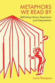 Metaphors We Read By (Rethinking Literary Experience and Interpretation) by Lucas Thompson, 9781399546188