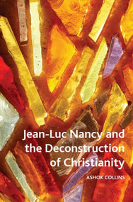 Jean-Luc Nancy and the Deconstruction of Christianity by Ashok Collins, 9781399540711