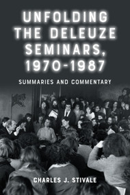 Unfolding the Deleuze Seminars, 1970-1987 (Summaries and Commentary) by Charles J. Stivale, 9781399557214