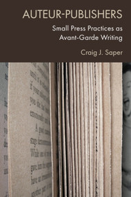Auteur-Publishers (Small Press Practices as Avant-Garde Writing) by Craig J. Saper, 9781474454728