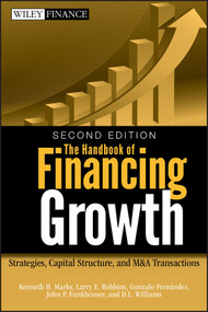 The Handbook of Financing Growth (Strategies, Capital Structure, and M&A Transactions) by Kenneth H. Marks, Larry E. Robbins, Gonzalo Fernandez, John P. Funkhouser, D. L. Williams, 9780470390153