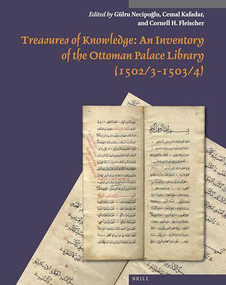 Treasures of Knowledge: An Inventory of the Ottoman Palace Library by Gülru Necipoğlu, Cemal Kafadar, Cornell H. Fleischer, 9789004402485