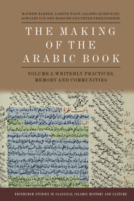The Making of the Arabic Book, Volume 2 (Writerly Practices, Memory and Communities) by Mathew Barber, Lorenz Nigst, Aslisho Qurboniev, Gowaart Van Den Bossche, Peter Verkinderen, 9781399537971