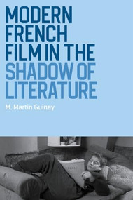 Modern French film in the shadow of literature by Mortimer M Guiney, 9781526191502