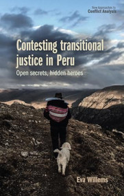 Contesting transitional justice in Peru (Open secrets, hidden heroes) by Eva Willems, 9781526169280