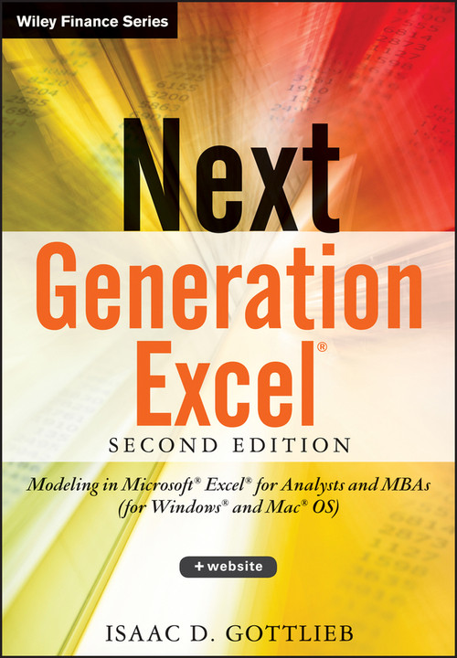Next Generation Excel (Modeling In Excel For Analysts And MBAs (For MS Windows And Mac OS)) by Isaac Gottlieb, 9781118469101
