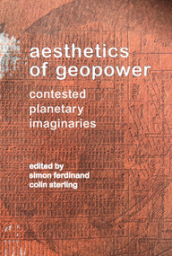Aesthetics of Geopower (Contested Planetary Imaginaries) by Simon Ferdinand, Colin Sterling, 9781399562010