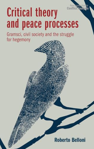 Critical theory and peace processes (Gramsci, civil society and the struggle for hegemony) by Roberto Belloni, 9781526189745