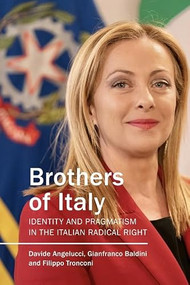 Brothers of Italy (Identity and Pragmatism in the Italian Radical Right) by Davide Angelucci, Gianfranco Baldini, Filippo Tronconi, 9781788218252