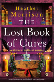 The Lost Book of Cures (A heart-warming and spellbinding page-turner) by Heather Morrison, 9781837007394