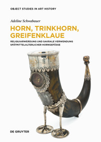 Horn, Trinkhorn, Greifenklaue (Reliquiarwerdung und sakrale Verwendung spätmittelalterlicher Horngefäße) (German Edition) by Adeline Schwabauer, 9783689243593