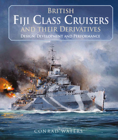 British Fiji Class Cruisers and their Derivatives by Conrad Waters, 9781526799838