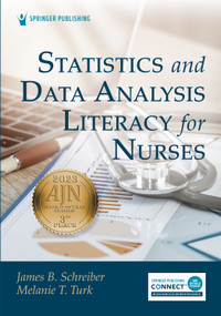 Statistics and Data Analysis Literacy for Nurses by James B. Schreiber, Melanie Turk, 9780826165817