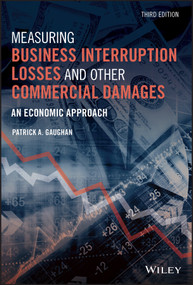 Measuring Business Interruption Losses and Other Commercial Damages (An Economic Approach) by Patrick A. Gaughan, 9781119647911