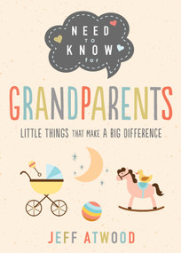 Need to Know for Grandparents (Little Things That Make a Big Difference) by Jeff Atwood, 9780736994651