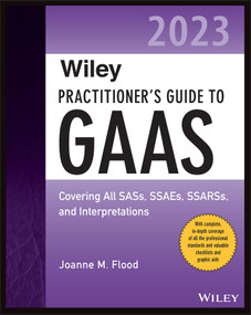 Wiley Practitioner's Guide to GAAS 2023 (Covering All SASs, SSAEs, SSARSs, and Interpretations) by Joanne M. Flood, 9781394152704