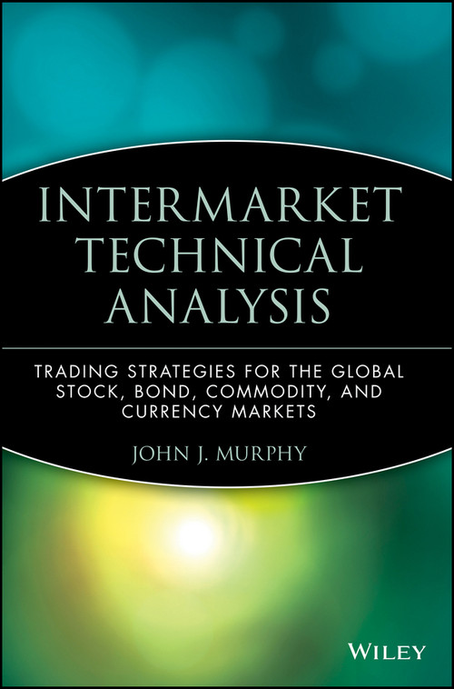 Intermarket Technical Analysis (Trading Strategies for the Global Stock, Bond, Commodity, and Currency Markets) by John J. Murphy, 9780471524335