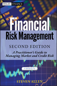 Financial Risk Management (A Practitioner's Guide to Managing Market and Credit Risk) by Steven Allen, 9781118175453