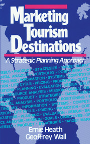 Marketing Tourism Destinations (A Strategic Planning Approach) by Ernie Heath, Geoffrey Wall, 9780471540670