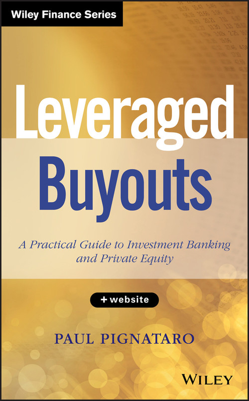 Leveraged Buyouts, + Website (A Practical Guide to Investment Banking and Private Equity) by Paul Pignataro, 9781118674543