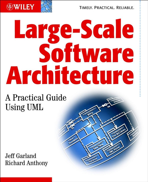 Large-Scale Software Architecture (A Practical Guide using UML) by Jeff Garland, Richard Anthony, 9780470848494